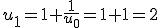 u_1=1+\frac{1}{u_0}=1+1=2
