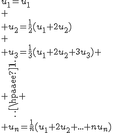 u_1=u_1\\
 \\ u_2=\frac{1}{2}(u_1+2u_2)\\
 \\ u_3=\frac{1}{3}(u_1+2u_2+3u_3)
 \\ \vdots
 \\ u_n=\frac{1}{n}(u_1+2u_2+...+nu_n)