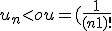 u_n < ou = (\frac{1}{(n+1)!}