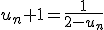 u_n+1=\frac{1}{2-u_n}