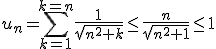 u_n=\Bigsum_{k=1}^{k=n}\frac{1}{\sqrt{n^2+k}}\le\frac{n}{\sqrt{n^2+1}}\le1