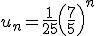 u_n=\frac{1}{25}\left(\frac{7}{5}\right)^n