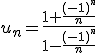 u_n=\frac{1+\frac{(-1)^n}{n}}{1-\frac{(-1)^n}{n}}