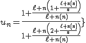 6$\fbox{(\forall n\ge2)\;,\;u_n=\frac{1+\frac{\ell n\left(1+\frac{\ell n(n)}{n}\right)}{\ell n(n)}}{1+\frac{\ell n\left(2+\frac{\ell n(n)}{n}\right)}{\ell n(n)}}}