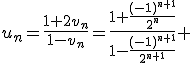 u_n=\frac{1+2v_n}{1-v_n}=\frac{1+\frac{(-1)^{n+1}}{2^{n}}}{1-\frac{(-1)^{n+1}}{2^{n+1}}} 