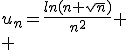 u_n=\frac{ln(n+\sqrt{n})}{n^2}
 \\ 