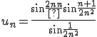 u_n=\frac{sin{\frac{1}{2n}}sin{\frac{n+1}{2n^2}}}{{sin{\frac{1}{2n^2}}}}