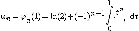 u_n=\varphi_n(1)=\ln(2)+(-1)^{n+1}\Bigint_0^1\frac{t^n}{1+t}\textrm{d}t