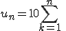 u_n=10\sum_{k=1}^{n}\;(\;10^{-k})