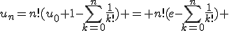 u_n=n!(u_0+1-\Bigsum_{k=0}^n\frac{1}{k!}) = n!(e-\Bigsum_{k=0}^n\frac{1}{k!}) 