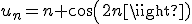 u_n=n+cos(2n)