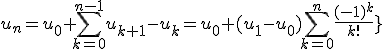 3$\fbox{\forall n\ge1\;,\;u_n=u_0+\Bigsum_{k=0}^{n-1}u_{k+1}-u_k=u_0+(u_1-u_0)\Bigsum_{k=0}^n\frac{(-1)^k}{k!}}