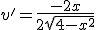 v'=\frac{-2x}{2\sqrt{4-x^2}