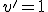 v'=1