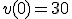 v(0)=30
