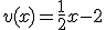 v(x)=\frac{1}{2}x-2