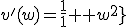 v^'(w)=\frac{1}{1+w^2}