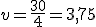 v = \frac{30}{4} = 3,75 
