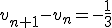 v_{n+1}-v_{n}=-\frac{1}{3}