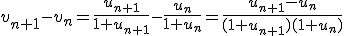 v_{n+1}-v_n=\frac{u_{n+1}}{1+u_{n+1}}-\frac{u_n}{1+u_n}=\frac{u_{n+1}-u_n}{(1+u_{n+1})(1+u_n)}