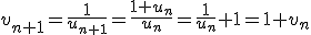 v_{n+1}=\frac1{u_{n+1}}=\frac{1+u_n}{u_n}=\frac1{u_n}+1=1+v_n