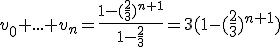 v_0+...+v_n=\frac{1-(\frac{2}{3})^{n+1}}{1-\frac{2}{3}}=3(1-(\frac{2}{3})^{n+1})