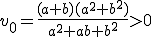 v_0=\frac{(a+b)(a^2+b^2)}{a^2+ab+b^2}>0