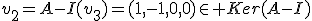 v_2=A-I(v_3)=(1,-1,0,0)\in Ker(A-I)