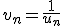 v_n=\frac1{u_n}