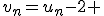 v_n=u_n-2 