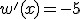 w'(x)=-5