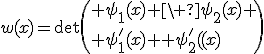 w(x)=\det\( \psi_1(x) \ \psi_2(x) \\ \psi_1^'(x) \ \psi_2^'(x)\)