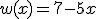 w(x)=7-5x