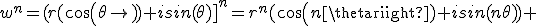 w^n=(r(cos(\theta)+isin(\theta)]^{n}=r^n(cos(n\theta)+isin(n\theta)) 