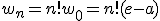 w_n=n!w_0=n!(e-a)