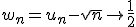 w_n=u_n-\sqrt{n}\to\frac{1}{2}