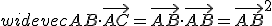 widevec{AB} \cdot \widevec{AC} = \widevec{AB} \cdot \widevec{AB} = \widevec{AB}^2