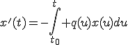 x'(t)=-\Bigint_{t_0}^{t} q(u)x(u)du