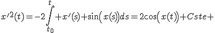 x'^2(t)=-2\int_{t_0}^{t} x'(s) sin(x(s))ds=2cos(x(t))+Cste 