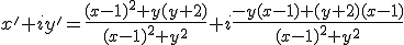 x'+iy'=\frac{(x-1)^2+y(y+2)}{(x-1)^2+y^2}+i\frac{-y(x-1)+(y+2)(x-1)}{(x-1)^2+y^2}