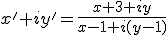 x'+iy'=\frac{x+3+iy}{x-1+i(y-1)}