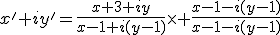 x'+iy'=\frac{x+3+iy}{x-1+i(y-1)}\times \frac{x-1-i(y-1)}{x-1-i(y-1)}