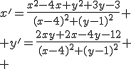 x'=\fr{x^2-4x+y^2+3y-3}{(x-4)^2+(y-1)^2}
 \\ y'=\fr{2xy+2x-4y-12}{(x-4)^2+(y-1)^2}
 \\ 