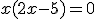 x(2x-5)=0