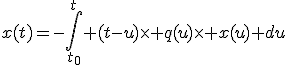 x(t)=-\Bigint_{t_0}^{t} (t-u)\time q(u)\time x(u) du