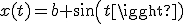 x(t)=b sin(t)