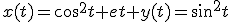 x(t)=cos^2t et y(t)=sin^2t