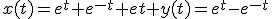 x(t)=e^t+e^{-t} et y(t)=e^t-e^{-t}