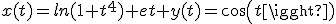 x(t)=ln(1+t^4) et y(t)=cos(t)
