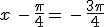 x\,\,-\,\frac{\pi}{4}=\,-\,\frac{3\pi}{4}